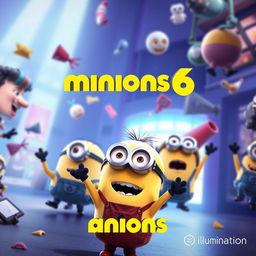 Create a movie poster for 'Minions 6' by Illumination