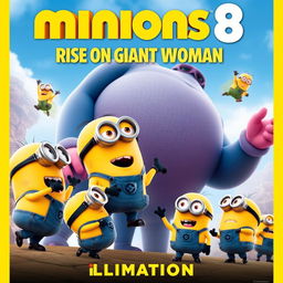 Create a movie poster for 'Minions 8: Rise of Giant Woman' by Illumination