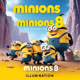 Create a movie poster for 'Minions 8: Rise of Giant Woman' by Illumination