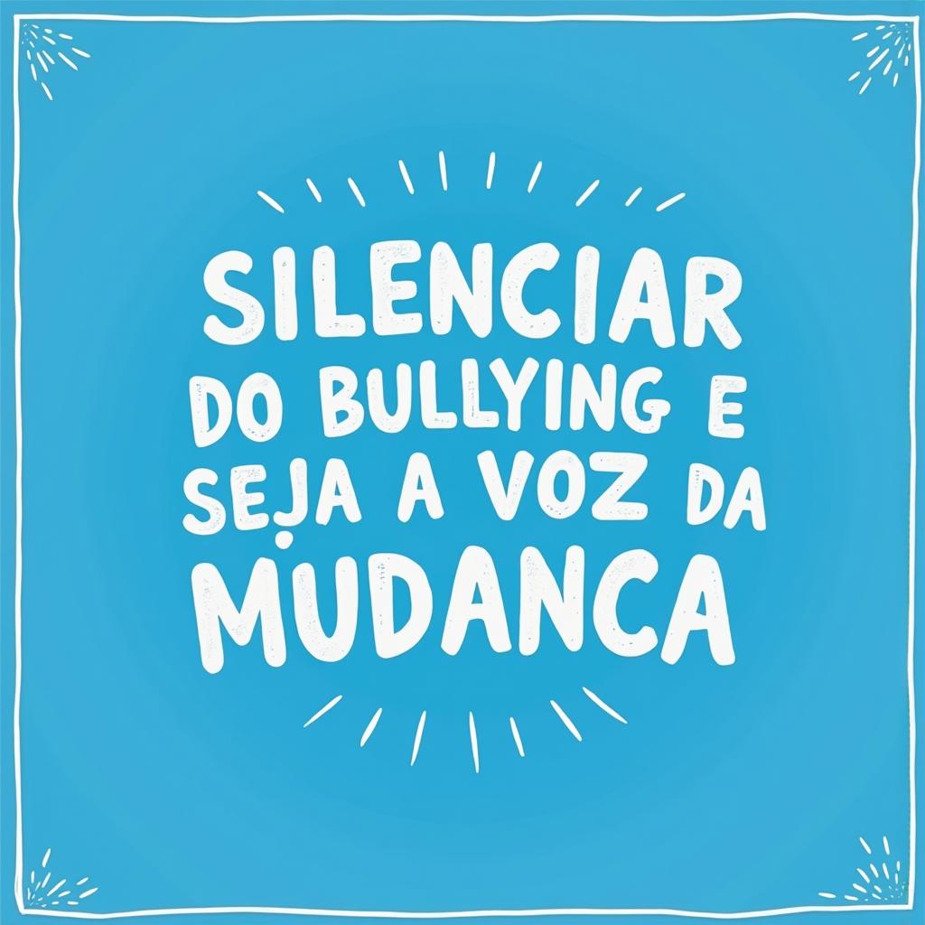 Crie um cartaz com a frase "Silenciar diante do bullying é concordar com ele