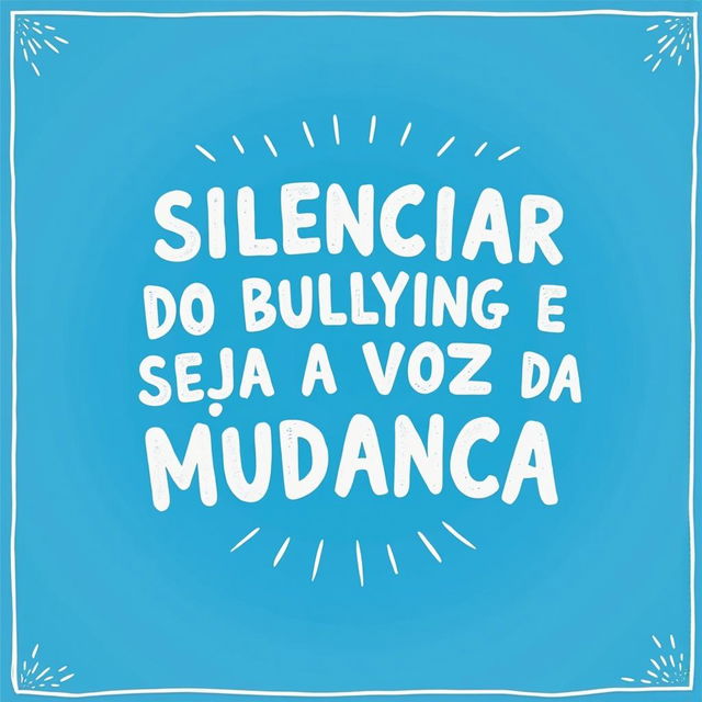 Crie um cartaz com a frase "Silenciar diante do bullying é concordar com ele