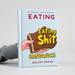 Design a book cover featuring a surreal and abstract concept with a person holding a sandwich humorously styled to resemble a pile of brown, exaggerated to the point of being utterly unrealistic, with a visible bite taken out of it