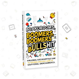 A striking book cover design for "Boardrooms, Boomers and Bullshit: A Millennial Executive’s Guide to Suffering Corporate America"