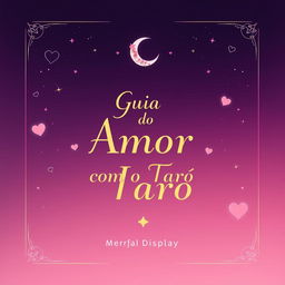 Design a mystical e-book cover for "Guia do Amor com o Tarô" with a romantic theme