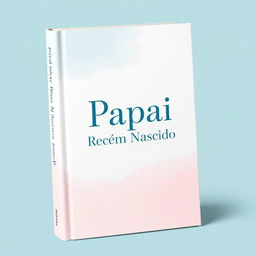 A book cover for 'Papai Recém Nascido', designed with simplicity and elegance in mind