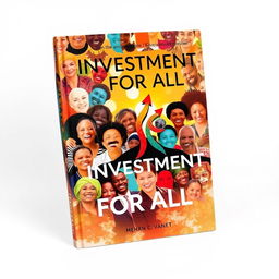 A captivating and thought-provoking book cover design featuring the concept of investment for all