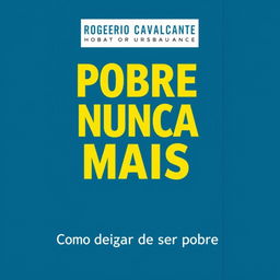 Create a book cover with a petroleum blue background featuring the title "POBRE NUNCA MAIS" in bold, bright yellow letters prominently in the center