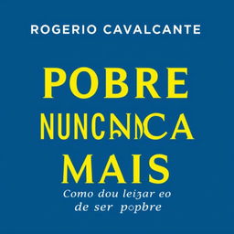 Create a book cover with a petroleum blue background featuring the title "POBRE NUNCA MAIS" in bold, bright yellow letters prominently in the center