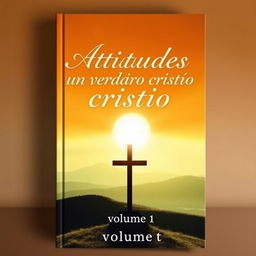 A captivating book cover featuring the title 'Atitudes de um verdadeiro cristão - volume 1'