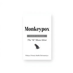 A book cover design for the title 'Monkeypox: The 'K' Means Silent' by Wahyu Triarya Budhi Chrissantyo