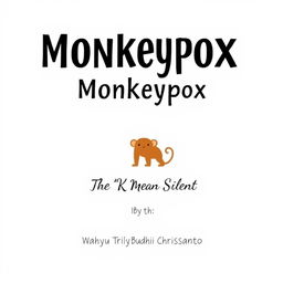 A captivating and modern book cover design for "Monkeypox: The 'K' Means Silent" by Wahyu Triarya Budhi Chrissantyo