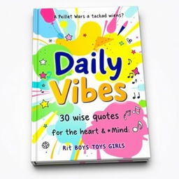 A vibrant and playful book cover design for 'Daily Vibes: 30 Wise Quotes for the Heart & Mind', suitable for both boys and girls