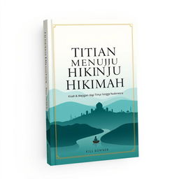 A simple and captivating book cover design for "Titian Menuju Hikmah: Kisah & Wejangan dari Timur hingga Nusantara", featuring a serene and inspiring scene