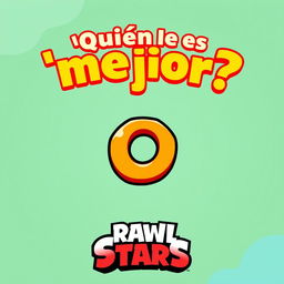 Design a thumbnail featuring the phrase "¿Quién es mejor?" at the top in small letters, a small "O" in the middle, and the Brawl Stars logo at the bottom