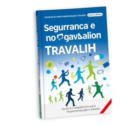 A detailed and comprehensive guidebook cover titled 'Segurança e Saúde no Trabalho: Guia Completo para Implementação e Gestão'