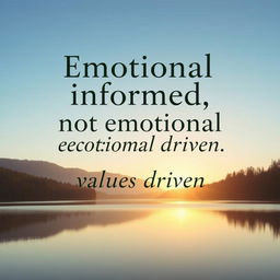 A motivational poster with the text "Emotional informed, not emotional driven