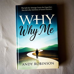 A captivating autobiographical book cover design featuring the title 'Why Me' prominently displayed in bold, artistic lettering and the author's name 'Andy Robinson' beneath it in a sophisticated font