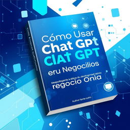 Design a book cover with the title "Cómo Usar Chat GPT en tu Negocio Online" displayed prominently