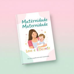 An ebook cover concept for 'Maternidade Leve e Eficiente'