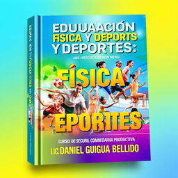 A vibrant and dynamic book cover dedicated to physical education and sports, titled 'EDUCACION FISICA Y DEPORTES