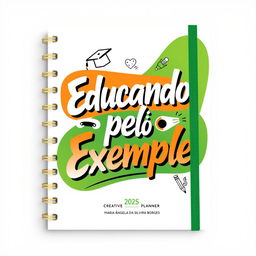 A creative 2025 planner cover design for EEEP Maria Ângela da Silveira Borges, featuring the phrase "Educando pelo Exemplo" in artistic lettering