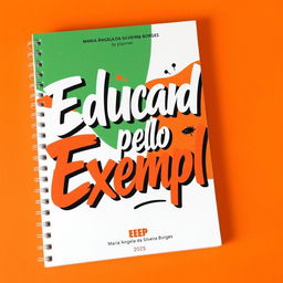 A creative cover design for the 2025 planner of EEEP Maria Ângela da Silveira Borges, featuring the phrase "Educando pelo Exemplo" in artistic and dynamic lettering