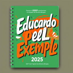 A creative cover design for the 2025 planner of EEEP Maria Ângela da Silveira Borges, featuring the phrase "Educando pelo Exemplo" in artistic and dynamic lettering