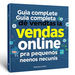 An eye-catching ebook cover for "Guia completo de vendas online pra pequenos negocios"