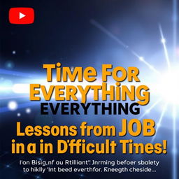 A unique and eye-catching YouTube thumbnail for a video titled 'Time for Everything: Lessons from Job in Difficult Times!' prominently displayed in bold, vibrant colors to grab attention