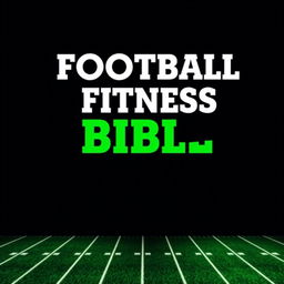 Cover for a book titled 'Football Fitness Bible'