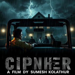 a policeman sitting inside a jeep, watching three people searching in the rain at night, a creepy house of horror looms in the background with eerie lighting, dark stormy clouds, and flashes of lightning illuminating the scene, overlaid with dramatic movie credits for the fictional film 'CIPHER' at the bottom, featuring the text 'A film by SUMESH KOLATHUR' in bold, cinematic fonts, enhancing the thriller atmosphere