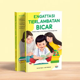 A book cover design titled 'Mengatasi Keterlambatan Bicara: Panduan Lengkap untuk Mendukung Perkembangan Anak'