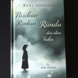 A mournful, ethereal book cover titled "BISIKAN RINDU DARI ALAM BAKA" by Reni Annisa