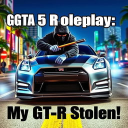 A YouTube thumbnail for a video about a GTA 5 roleplay heist, depicting a dramatic scene where a Nissan GT-R R35 is being stolen