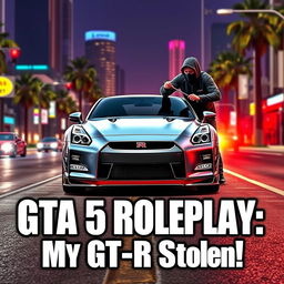 A YouTube thumbnail for a video about a GTA 5 roleplay heist, depicting a dramatic scene where a Nissan GT-R R35 is being stolen