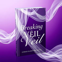 A professional and modern book cover for "Breaking the Veil" by Oyewusi Oluwatosin Adeola