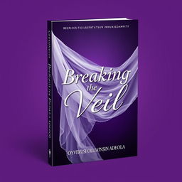 A professional and modern book cover for "Breaking the Veil" by Oyewusi Oluwatosin Adeola