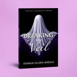 Create a professional and modern book cover titled "Breaking the Veil" by author Oyewusi Oluwatosin Adeola