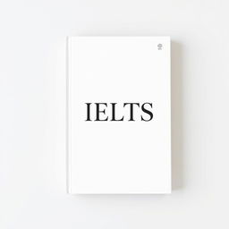 a minimalist cover design for a book featuring the prominently displayed title "IELTS" with ample space for branding
