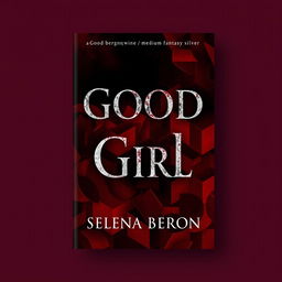 Book cover design featuring the title 'Good Girl' in a captivating blend of colors: black, red, burgundy wine, and medium fantasy silver