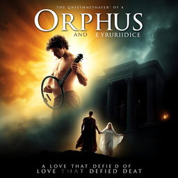 A dramatic movie poster depicting the highlights of the story of Orpheus and Eurydice, featuring a striking image of Orpheus with a lyre, emanating remarkable talent and a captivating aura