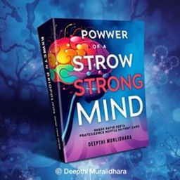 A captivating book cover design for 'The Power of a Strong Mind: Strategies for Mental Resilience and Growth' by Deepthi Muralidhara