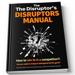 A book cover for 'The Disruptor's Manual: How to Stand Out in Competition' with a primary color scheme of black and bright orange