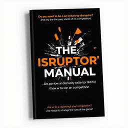 A book cover for 'The Disruptor's Manual: How to Stand Out in Competition' with a primary color scheme of black and bright orange