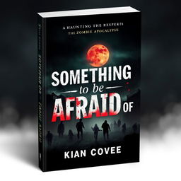 Book cover design for 'Something to be Afraid of', a haunting depiction of the zombie apocalypse