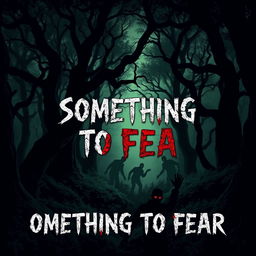 Book cover design for 'Something to Fear', a sinister depiction of the zombie apocalypse set in a dark forest