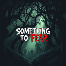 Book cover design for 'Something to Fear', a sinister depiction of the zombie apocalypse set in a dark forest