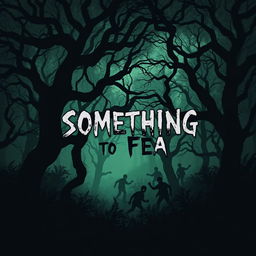 Book cover design for 'Something to Fear', a sinister depiction of the zombie apocalypse set in a dark forest