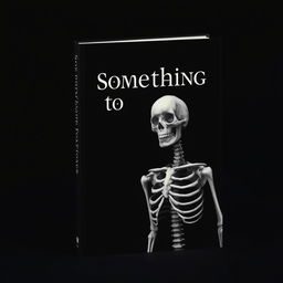 Book cover design for 'Something to Fear', featuring all black letters and a detailed skeleton