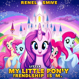 A vibrant Disney-style movie poster for a remake titled "My Little Pony: Friendship Is Magic